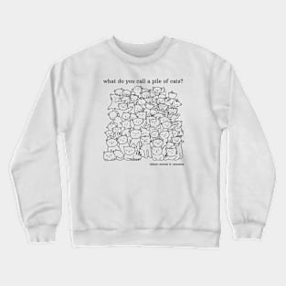 What do you call a pile of cats? Crewneck Sweatshirt